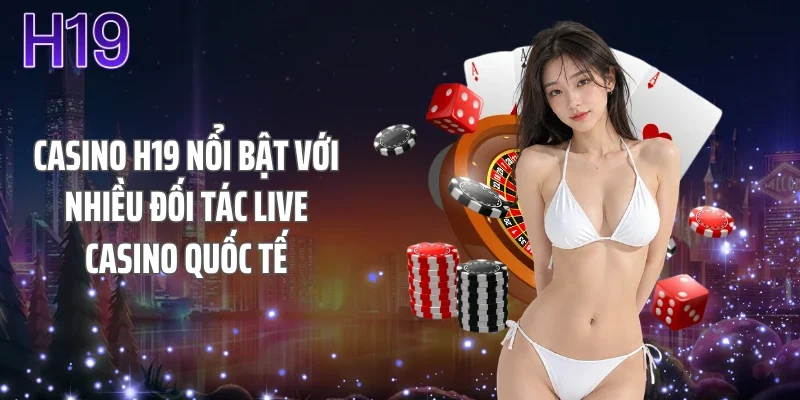 Casino H19 nổi bật với nhiều đối tác live casino quốc tế