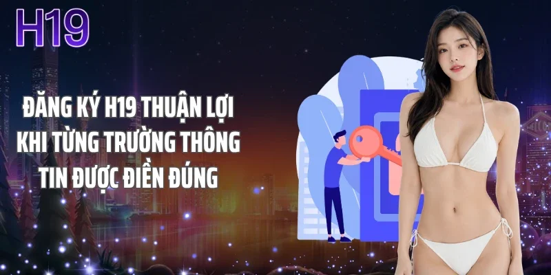 Đăng ký H19 thuận lợi khi từng trường thông tin được điền đúng