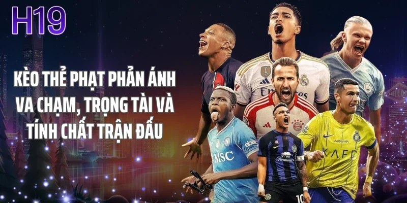 Kèo thẻ phạt phản ánh va chạm, trọng tài và tính chất trận đấu