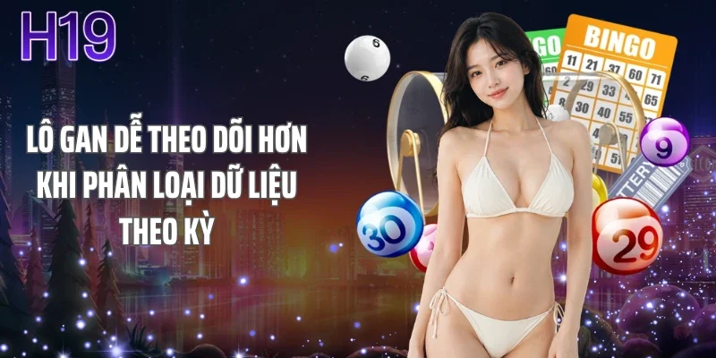 Lô gan dễ theo dõi hơn khi phân loại dữ liệu theo kỳ