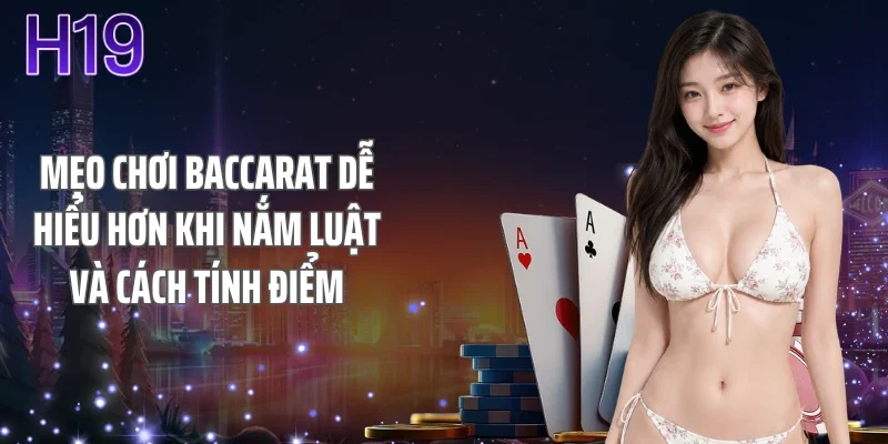 Mẹo chơi baccarat dễ hiểu hơn khi nắm luật và cách tính điểm