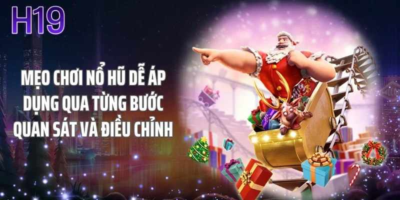 Mẹo chơi nổ hũ dễ áp dụng qua từng bước quan sát và điều chỉnh