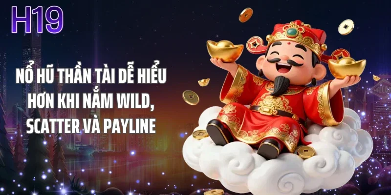 Nổ hũ thần tài dễ hiểu hơn khi nắm Wild, Scatter và payline