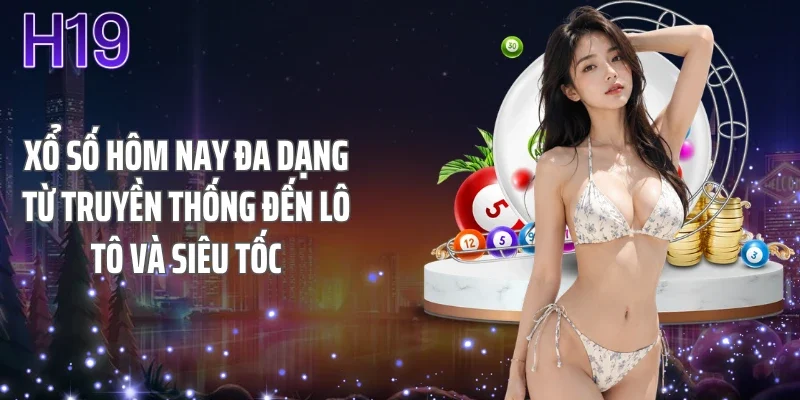 Xổ số hôm nay đa dạng từ truyền thống đến lô tô và siêu tốc