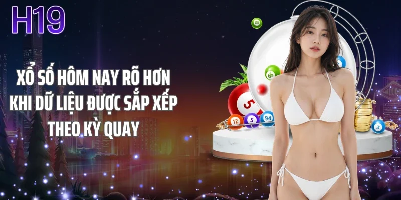 Xổ số hôm nay rõ hơn khi dữ liệu được sắp xếp theo kỳ quay